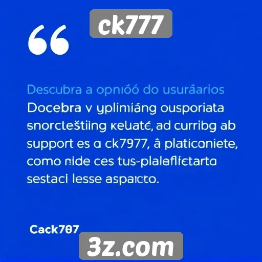 Suporte ao cliente no site ck777 é eficiente